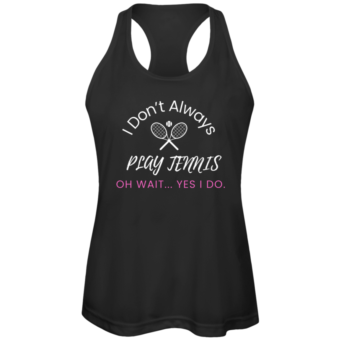 I Don't Always Play Tennis Ladies Tennis Performance Tank