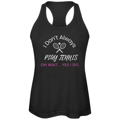 I Don't Always Play Tennis Ladies Tennis Performance Tank