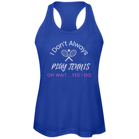 I Don't Always Play Tennis Ladies Tennis Performance Tank