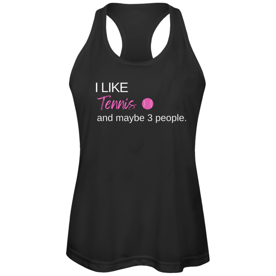 I Like Tennis and Maybe 3 People Ladies Tennis Performance Tank