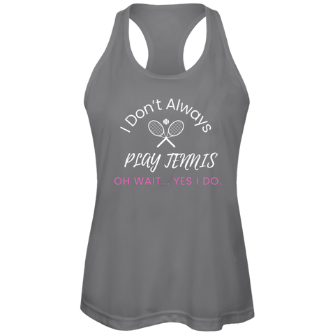 I Don't Always Play Tennis Ladies Tennis Performance Tank