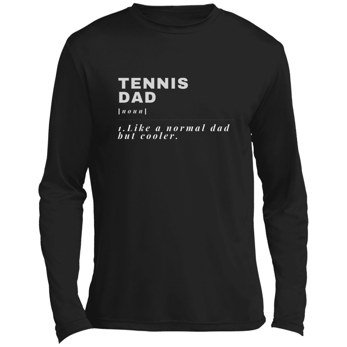 Tennis Dad: Like a Normal Dad- Long Sleeve Performance Tee