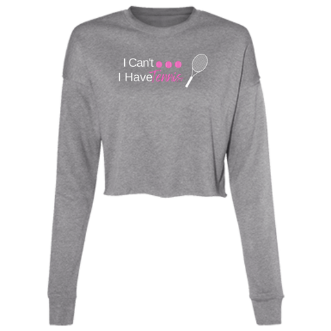 I Can't I Have Tennis... Ladies' Cropped Fleece Crew